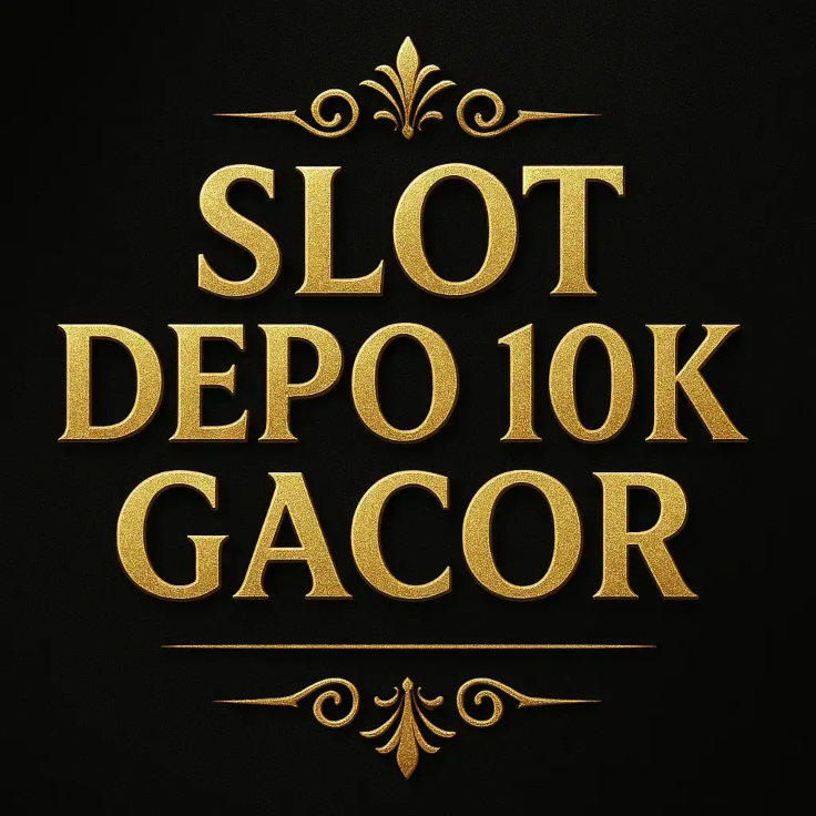 Slot Gacor Depo 10k yang Tidak Ribet